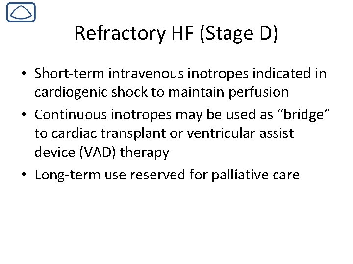 Refractory HF (Stage D) • Short-term intravenous inotropes indicated in cardiogenic shock to maintain