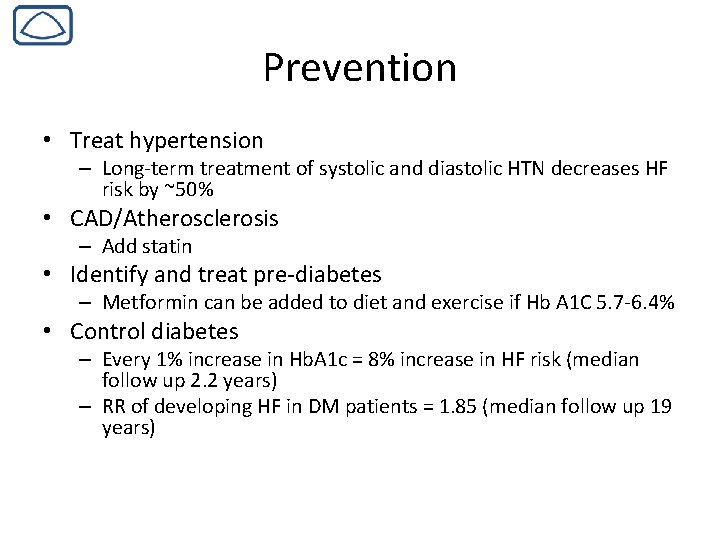 Prevention • Treat hypertension – Long-term treatment of systolic and diastolic HTN decreases HF