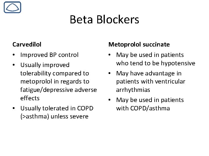 Beta Blockers Carvedilol Metoprolol succinate • Improved BP control • Usually improved tolerability compared