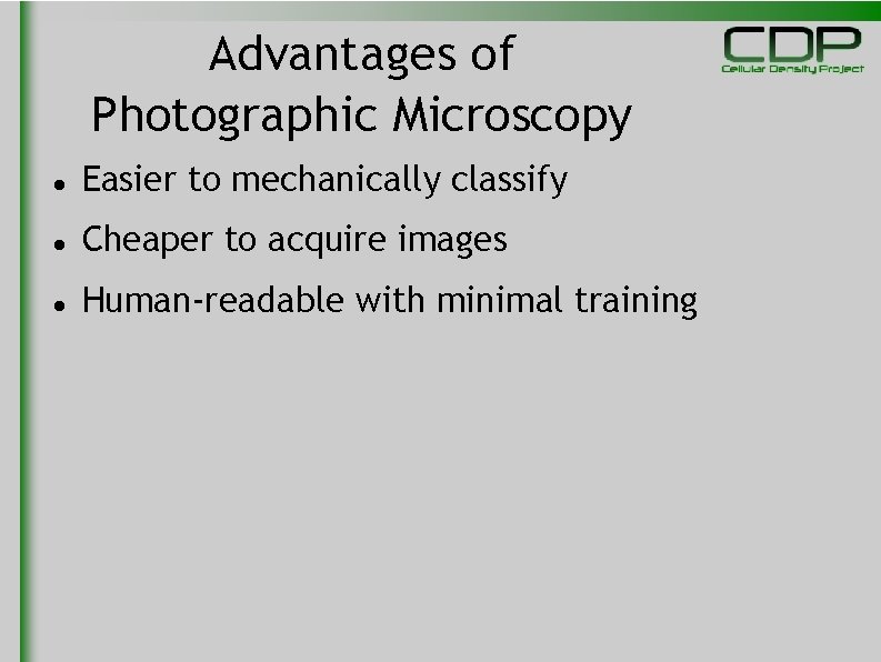 Advantages of Photographic Microscopy Easier to mechanically classify Cheaper to acquire images Human-readable with