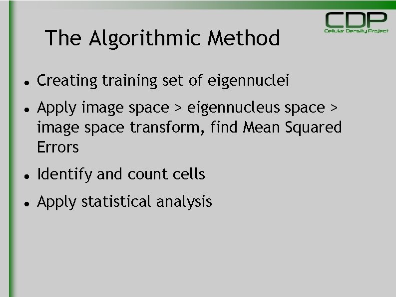 The Algorithmic Method Creating training set of eigennuclei Apply image space > eigennucleus space
