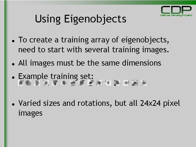 Using Eigenobjects To create a training array of eigenobjects, need to start with several