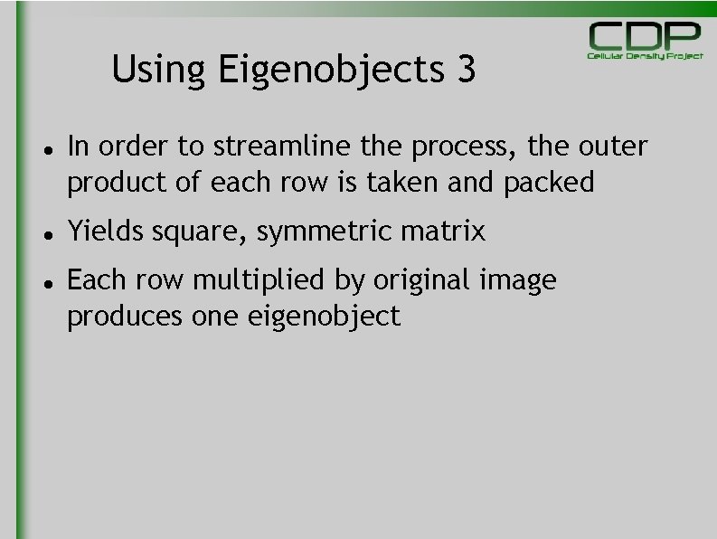 Using Eigenobjects 3 In order to streamline the process, the outer product of each