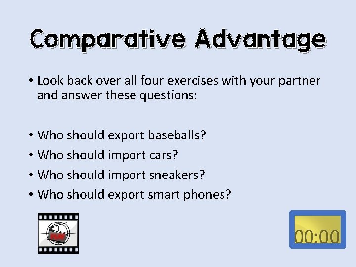 Comparative Advantage • Look back over all four exercises with your partner and answer