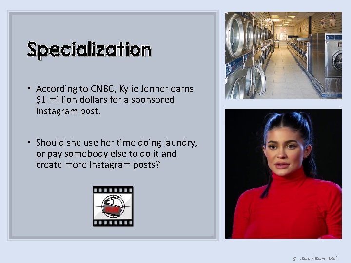 Specialization • According to CNBC, Kylie Jenner earns $1 million dollars for a sponsored