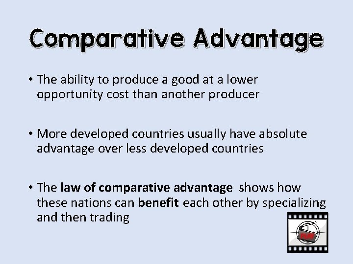 Comparative Advantage • The ability to produce a good at a lower opportunity cost