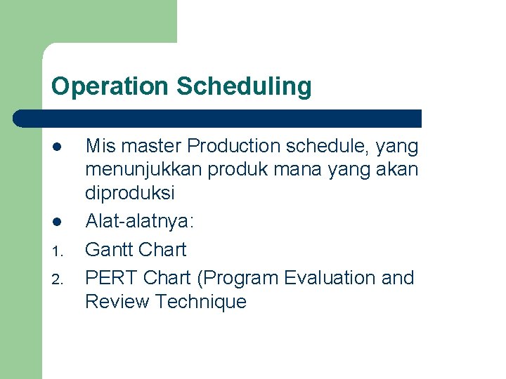 Operation Scheduling l l 1. 2. Mis master Production schedule, yang menunjukkan produk mana