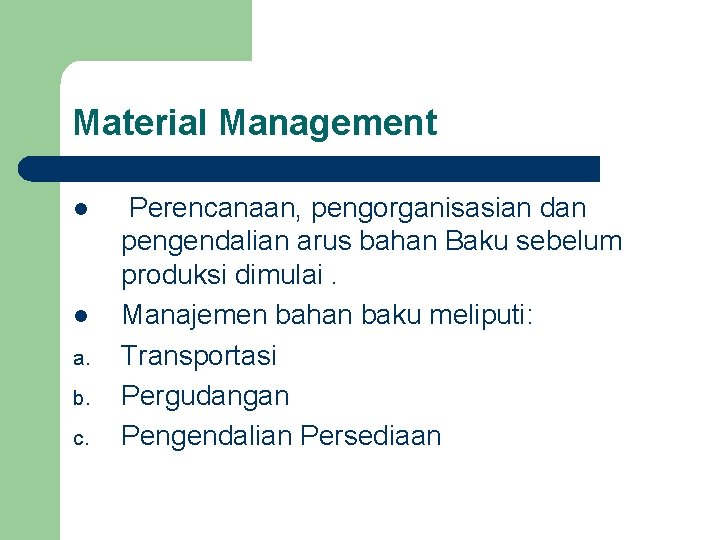 Material Management l l a. b. c. Perencanaan, pengorganisasian dan pengendalian arus bahan Baku