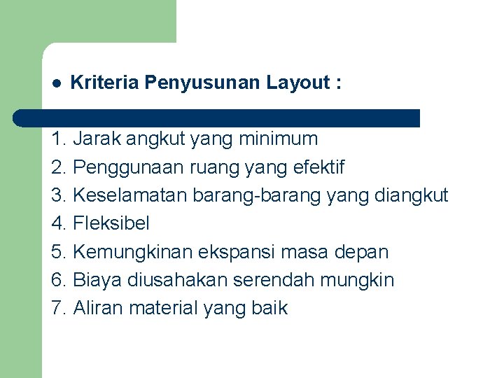 l Kriteria Penyusunan Layout : 1. Jarak angkut yang minimum 2. Penggunaan ruang yang