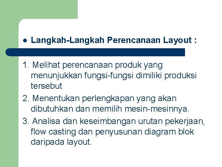 l Langkah-Langkah Perencanaan Layout : 1. Melihat perencanaan produk yang menunjukkan fungsi-fungsi dimiliki produksi