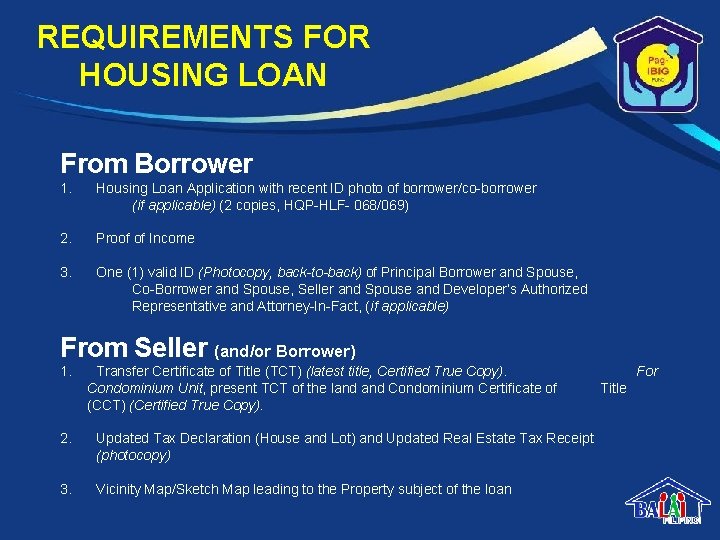 REQUIREMENTS FOR HOUSING LOAN From Borrower 1. Housing Loan Application with recent ID photo