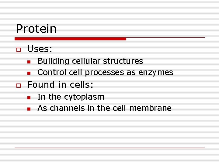 Protein o Uses: n n o Building cellular structures Control cell processes as enzymes