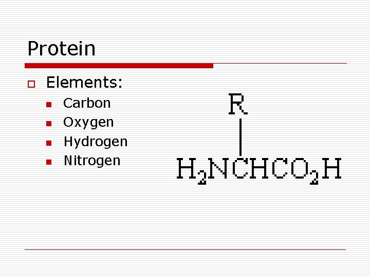 Protein o Elements: n n Carbon Oxygen Hydrogen Nitrogen 