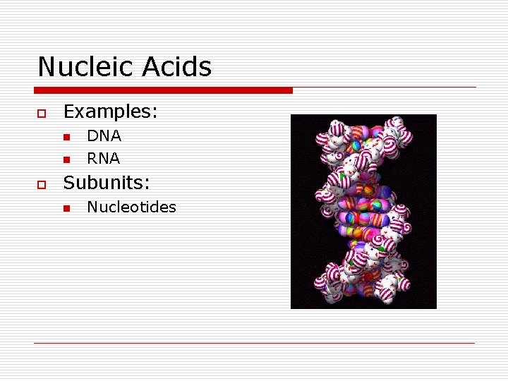 Nucleic Acids o Examples: n n o DNA RNA Subunits: n Nucleotides 