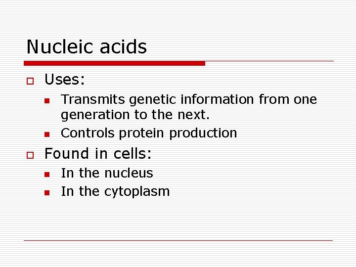 Nucleic acids o Uses: n n o Transmits genetic information from one generation to