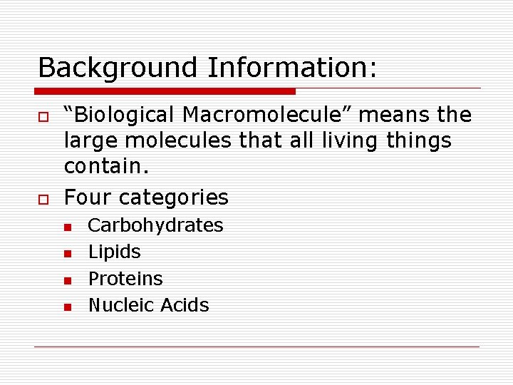 Background Information: o o “Biological Macromolecule” means the large molecules that all living things