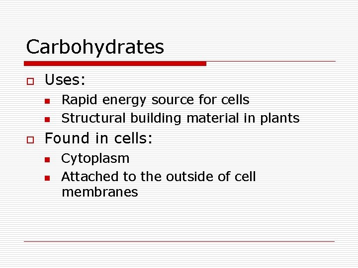 Carbohydrates o Uses: n n o Rapid energy source for cells Structural building material