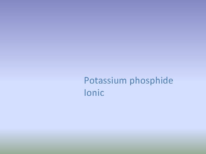 Potassium phosphide Ionic 