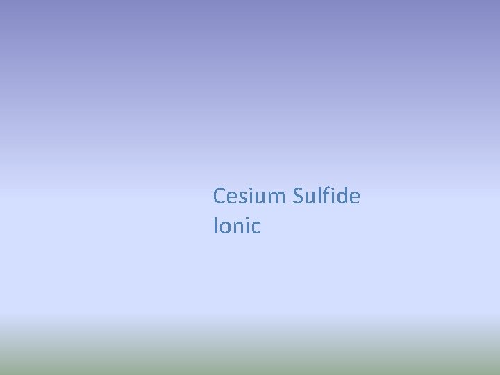 Cesium Sulfide Ionic 
