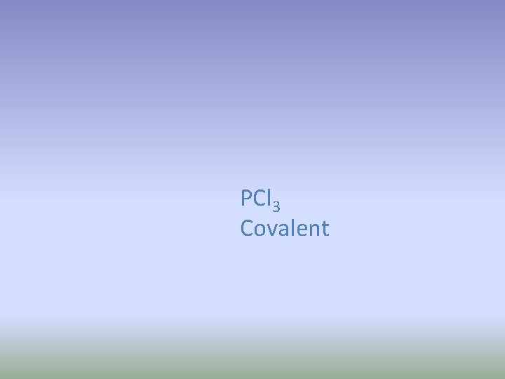 PCl 3 Covalent 