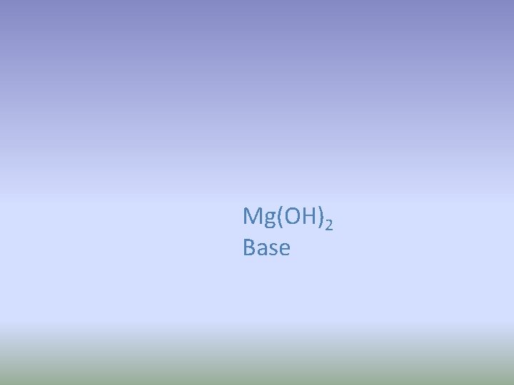 Mg(OH)2 Base 