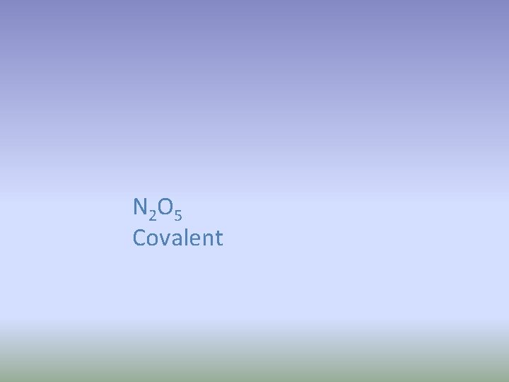 N 2 O 5 Covalent 