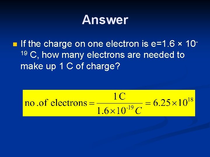 Answer n If the charge on one electron is e=1. 6 × 1019 C,