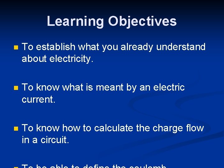 Learning Objectives n To establish what you already understand about electricity. n To know