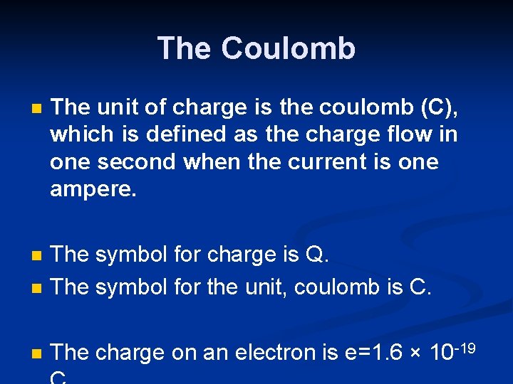 The Coulomb n The unit of charge is the coulomb (C), which is defined
