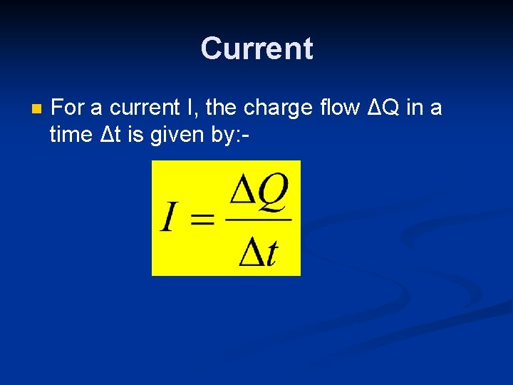 Current n For a current I, the charge flow ΔQ in a time Δt