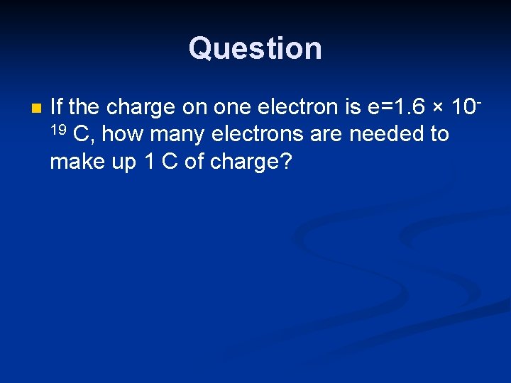 Question n If the charge on one electron is e=1. 6 × 1019 C,