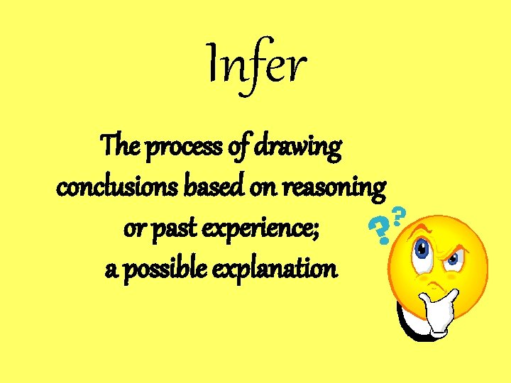 Infer The process of drawing conclusions based on reasoning or past experience; a possible