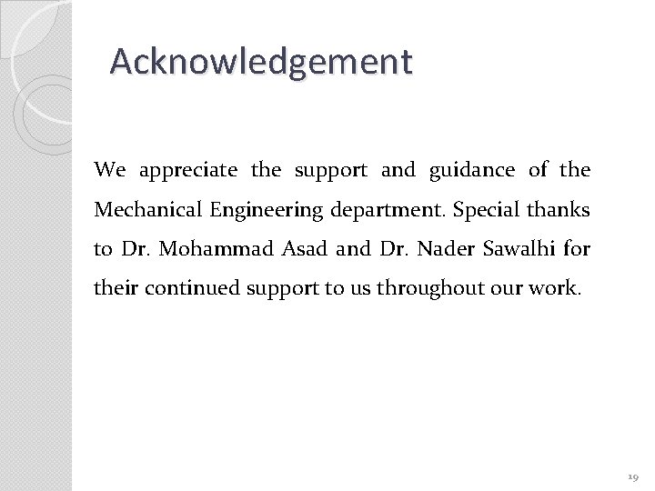 Acknowledgement We appreciate the support and guidance of the Mechanical Engineering department. Special thanks