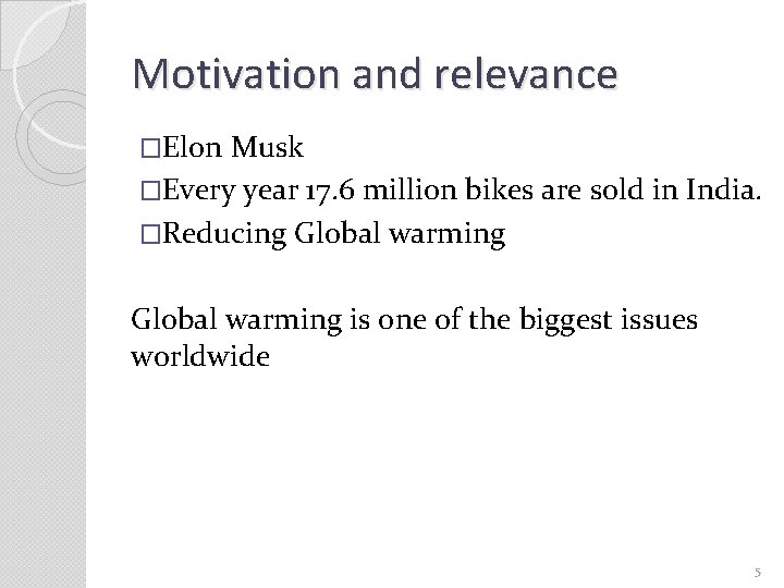 Motivation and relevance �Elon Musk �Every year 17. 6 million bikes are sold in