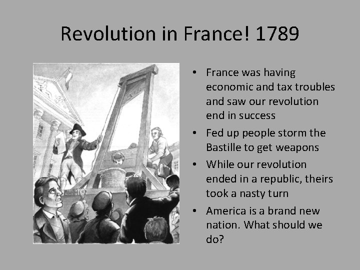 Revolution in France! 1789 • France was having economic and tax troubles and saw