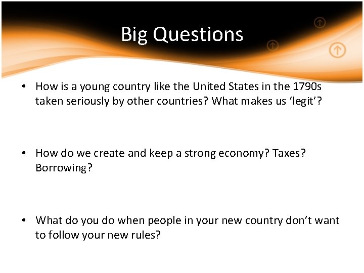 Big Questions • How is a young country like the United States in the