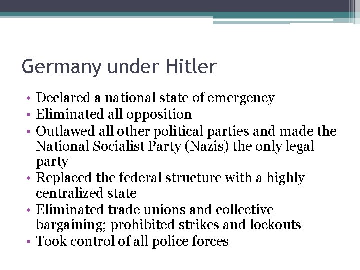 Germany under Hitler • Declared a national state of emergency • Eliminated all opposition