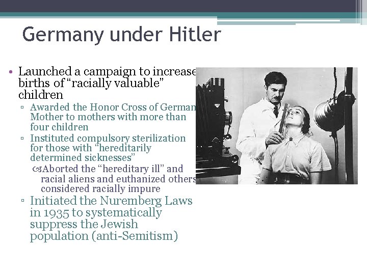 Germany under Hitler • Launched a campaign to increase births of “racially valuable” children