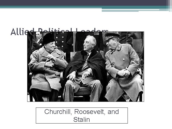 Allied Political Leaders Churchill, Roosevelt, and Stalin 