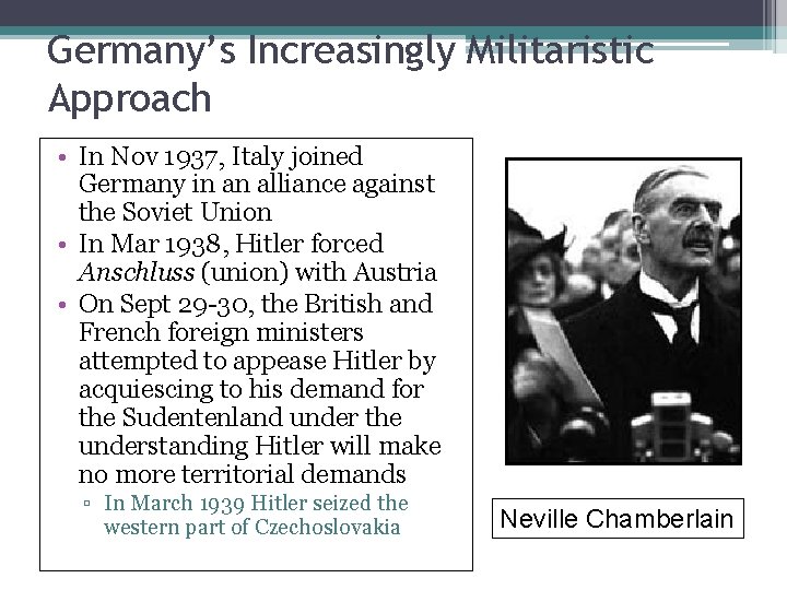 Germany’s Increasingly Militaristic Approach • In Nov 1937, Italy joined Germany in an alliance