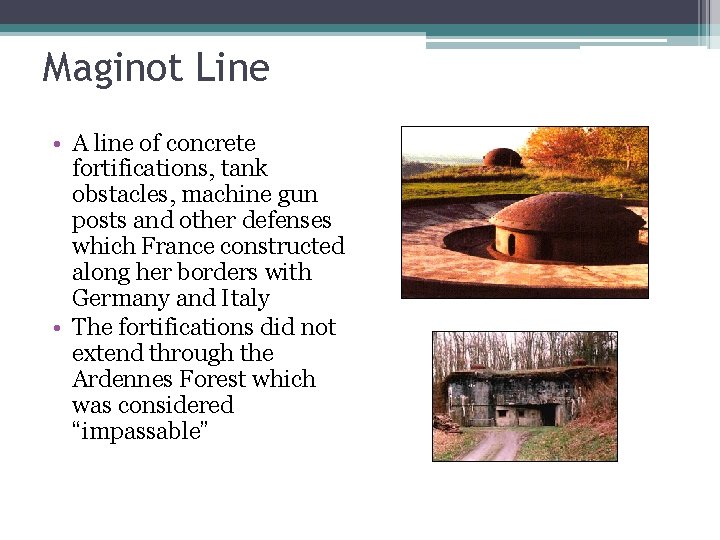 Maginot Line • A line of concrete fortifications, tank obstacles, machine gun posts and