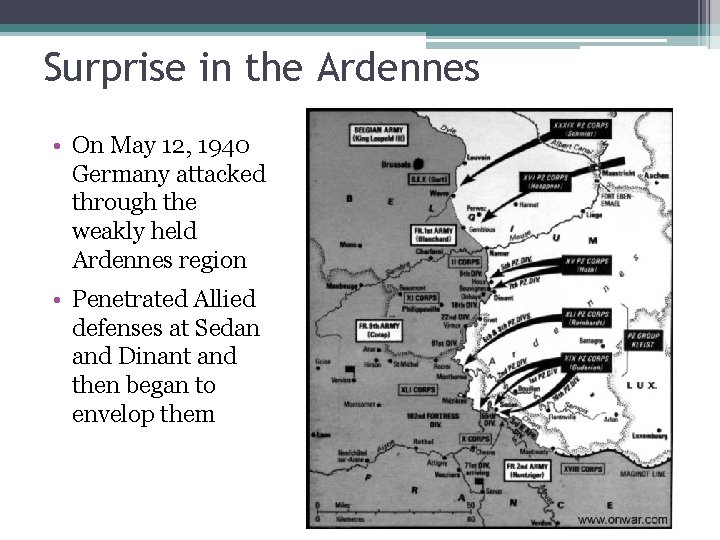 Surprise in the Ardennes • On May 12, 1940 Germany attacked through the weakly