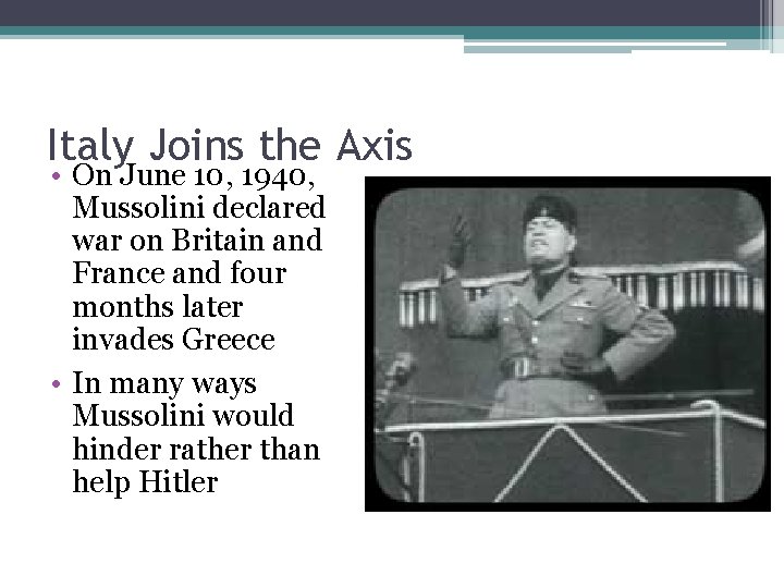 Italy Joins the Axis • On June 10, 1940, Mussolini declared war on Britain