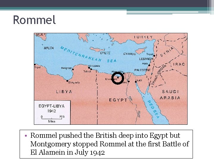 Rommel • Rommel pushed the British deep into Egypt but Montgomery stopped Rommel at