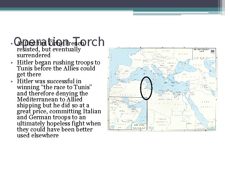 Operation Torch • At first the Vichy French resisted, but eventually surrendered • Hitler