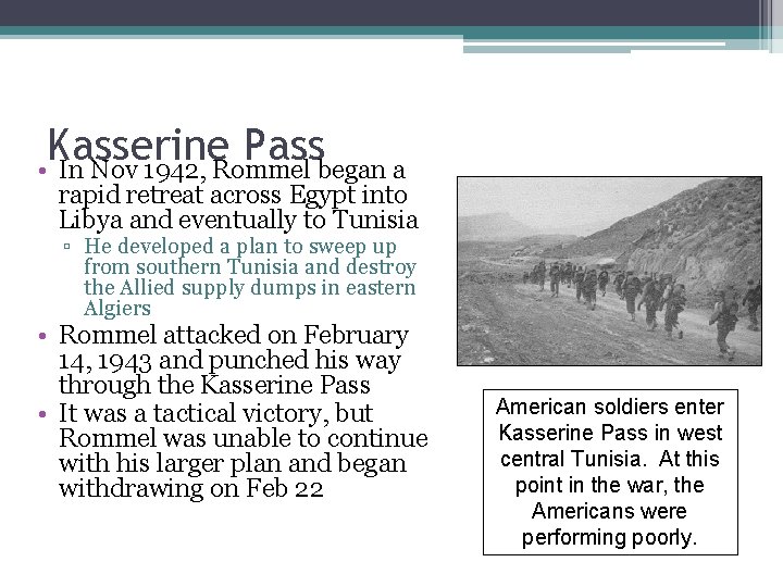 Kasserine Pass • In Nov 1942, Rommel began a rapid retreat across Egypt into