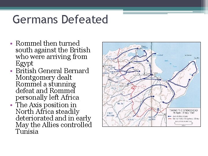 Germans Defeated • Rommel then turned south against the British who were arriving from