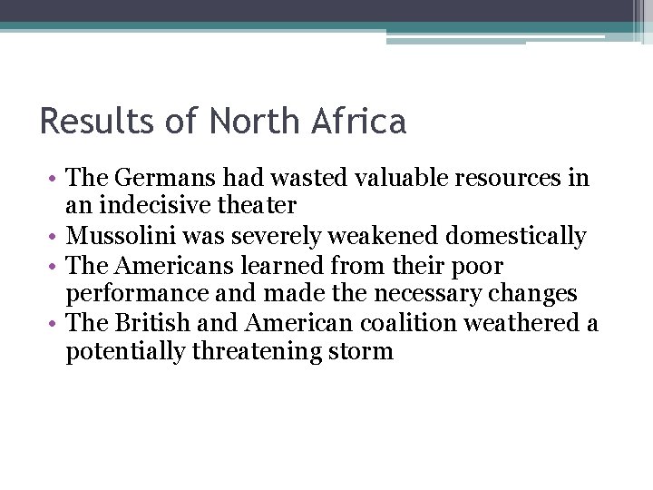 Results of North Africa • The Germans had wasted valuable resources in an indecisive