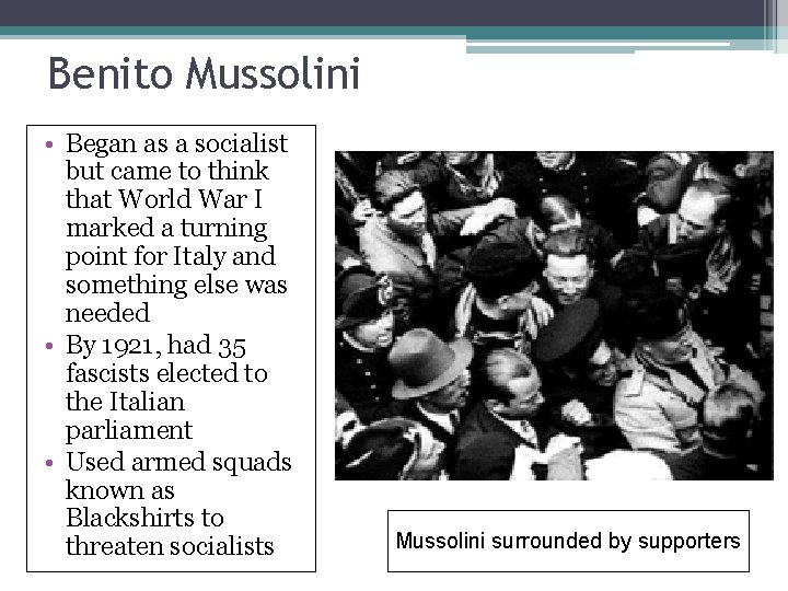 Benito Mussolini • Began as a socialist but came to think that World War