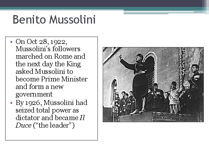 Benito Mussolini • On Oct 28, 1922, Mussolini’s followers marched on Rome and the